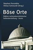 B�se Orte: St�tten nationalsozialistischer Selbstdarstellung - heute - 