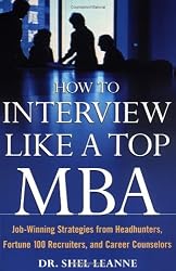 How to Interview Like a Top MBA: Job-Winning Strategies From Headhunters, Fortune 100 Recruiters, and Career Counselors