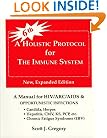 A Holistic Protocol for the Immune System: HIV/ARC/AIDS/Candidiasis/Epstein-Barr/Herpes and other opportunistic infections