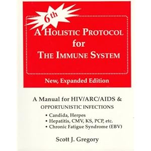 A Holistic Protocol for the Immune System: HIV/ARC/AIDS/Candidiasis/Epstein-Barr/Herpes and other opportunistic infections