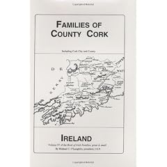 Families of County Cork, Ireland: From the Earliest Times to the 20th Century: Irish Family Surnames With Lo Cations & Origins: Including English, Scots, & Anglo Norman Settlers and s
