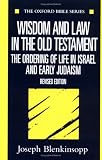 Wisdom and Law in the Old Testament: The Ordering of Life in Israel and Early Judaism (Oxford Bible Series)