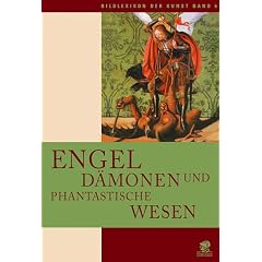 Bildlexikon der Kunst, Band 6: Engel, D�monen und phantastische Wesen: BD 6