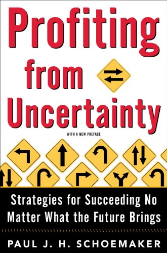 Profiting From Uncertainty: Strategies for Succeeding No Matter What the Future Brings