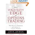 The Volatility Edge in Options Trading: New Technical Strategies for Investing in Unstable Markets by Jeff Augen