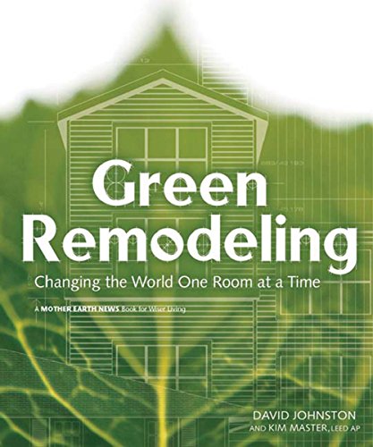 Green Remodeling: Changing the World One Room at a Time, by David R. Johnston, Kim Master Green Remodeling: Changing the World One Room at a Time, by David R. Johnston, Kim Master