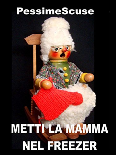 Metti la mamma nel freezer (Italian Edition)