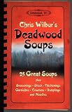 Deadwood Soups: 25 Great Soups plus Seasonings, Stock, Thickenings, Garnishes, Croutons, Dumplings and Noodles