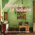 Moods Of La Habana: Original Music From Cuba And Photos By Robert Polidori