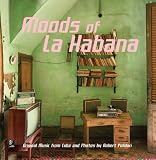 Moods Of La Habana: Original Music From Cuba And Photos By Robert Polidori