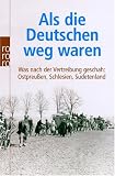 Als die Deutschen weg waren: Was nach der Vertreibung geschah: Ostpreu�en, Schlesien, Sudetenland - Adrian von Arburg