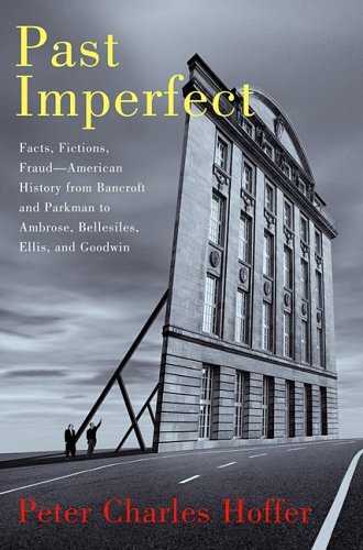 Past Imperfect: Facts, Fictions, and Fraud in the Writing of American History