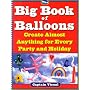 The Big Book Of Balloons: Create Almost Anything for Every Party and Holiday