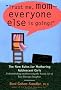 Trust Me, Mom--Everyone Else Is Going!: The New Rules for Mothering Adolescent Daughters