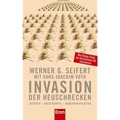 Invasion der Heuschrecken. Intrigen - Machtk�mpfe - Marktmanipulation. Wie Hedge Fonds die Deutschland AG attackieren