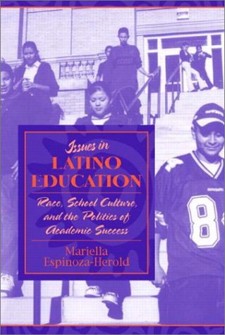 Issues in Latino Education: Race, School Culture, and the Politics of Academic Success