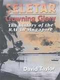Seletar - Crowning Glory: A History of the RAF in Singapore