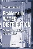 Problems in Water Distribution: Solved, Explained and Applied
