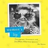 Womens Lip, 2E: Outrageous, Irreverent and Just Plain Hilarious Quotes