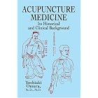 Acupuncture Medicine: Its Historical and Clinical Background by  Yoshiaki Omura