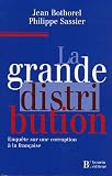 La grande distribution : Enquête sur une corruption à la française par Jean Bothorel La grande distribution : Enquête sur une corruption à la française par Bothorel