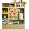 Building Storage Stuff: 25 Plans and Projects to Help Put Things in Their Place by Richard Freudenberger