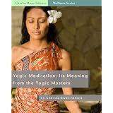 Yogic Meditation: Its Meaning from the Yogic Masters ~ Charles River Editors