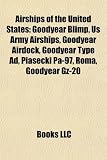 Airships of the United States: Goodyear Blimp, Us Army Airships, Goodyear Airdock, Goodyear Type Ad, Piasecki Pa-97, Roma, Goodyear Gz-20