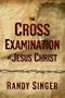 The Cross Examination of Jesus Christ