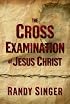The Cross Examination of Jesus Christ
