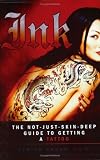 Ink: The Not-Just-Skin-Deep Guide to Getting a Tattoo