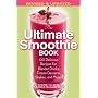 The Ultimate Smoothie Book: 130 Delicious Recipes for Blender Drinks, Frozen Desserts, Shakes, and More!