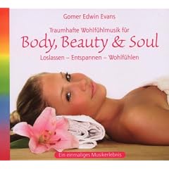 Body, Beauty & Soul: Loslassen - Entspannen - Wohlf�hlen