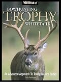 Bowhunting Trophy Whitetails: An Advanced Approach to Taking Mature Bucks