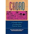 Choro: A Social History of a Brazilian Popular Music (Profiles in Popular Music) by Tamara Elena Livingston and Thomas George Caracas Garcia