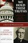 We Hold These Truths: Catholic Reflections on the American Proposition (A Sheed & Ward Classic)