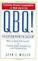 QBQ! The Question Behind the Question: Practicing Personal Accountability at Work and in Life
