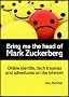 Bring me the head of Mark Zuckerberg: online identity, tech traumas and adventures on the internet