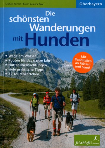 City Travel Guides Discounted  Bücher : Die schönsten Wanderungen mit Hunden: Oberbayern, Wege am Wasser, schöne Badestellen, Hüttenübernachtungen, viele praktische Tipps