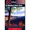 50 Hikes in Western New York: Walks and Day Hikes from the Cattaraugus Hills to the Genessee Valley (Explorer's 50 Hikes)