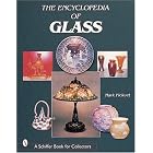 The Encyclopedia of Glass (Schiffer Book for Collectors) by Mark Pickvet