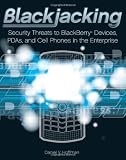 Blackjacking: Security Threats to Blackberry, PDA's, and Cell Phones in the Enterprise