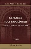 La France sous Napol�on III: L'Empire et le r�gime parlementaire. Tome 2