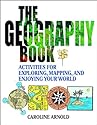 The Geography Book: Activities for Exploring, Mapping, and Enjoying Your World