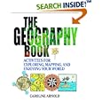 The Geography Book: Activities for Exploring, Mapping, and Enjoying Your World by Caroline Arnold