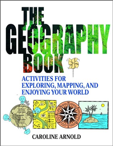 The Geography Book: Activities for Exploring, Mapping, and Enjoying Your World
