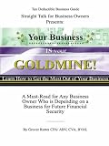 Your Business IS Your Goldmine! Learn How to Get the MOST Out of Your Business
