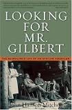 Looking For Mr. Gilbert : The Reimagined Life Of An  African American