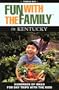 Fun with the Family in Kentucky: Hundreds of Ideas for Day Trips with the Kids