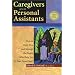 Caregivers and Personal Assistants: How to Find, Hire and Manage the People Who Help You (Or Your Loved One!)